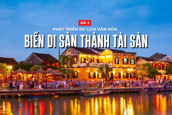 Nâng tầm văn hóa Việt Nam trong kỷ nguyên mới - Bài 3: Phát triển du lịch
văn hóa: Biến di sản thành tài sản
