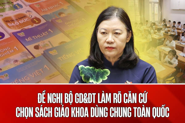 Đề nghị Bộ Giáo dục và Đào tạo làm rõ căn cứ việc lựa chọn bộ sách giáo khoa thống nhất toàn quốc