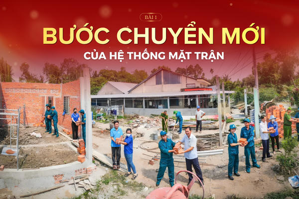 Sức mạnh từ mái nhà chung - Bài 1: Bước chuyển mới của hệ thống Mặt trận