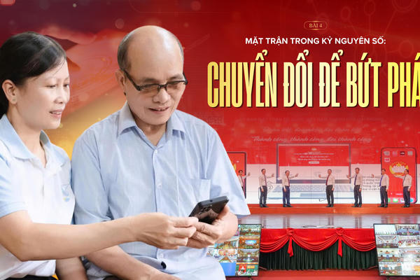 Sức mạnh từ mái nhà chung - Bài 4: Mặt trận trong kỷ nguyên số: Chuyển đổi để bứt phá
