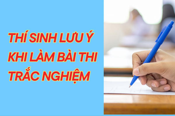 [Infographic] Thí sinh lưu ý khi làm bài thi trắc nghiệm