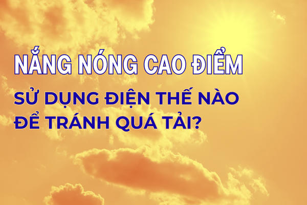 [Infographic] Nắng nóng cao điểm, sử dụng điện thế nào để tránh quá tải?