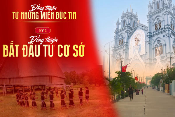 Kỳ 2: Đoàn kết tôn giáo: Đồng thuận bắt đầu từ cơ sở