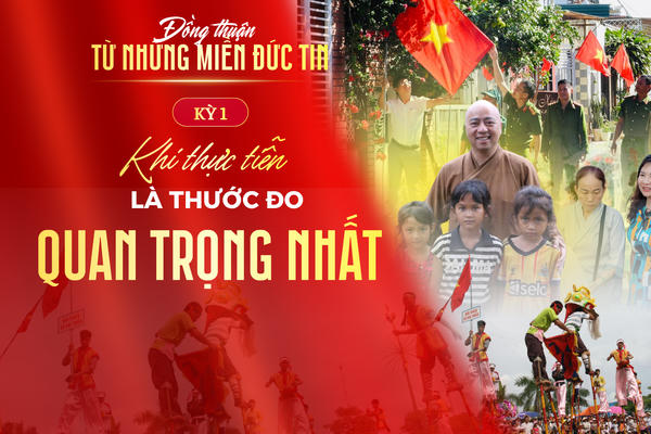 Kỳ 1: Khi thực tiễn là thước đo khách quan nhất