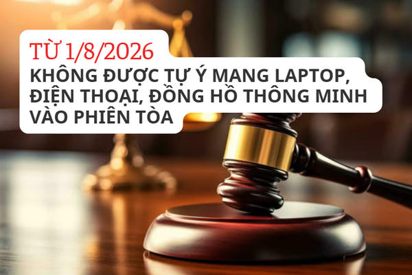 [Infographic] Từ 1/8, không được tự ý mang laptop, điện thoại, đồng hồ thông minh vào phiên tòa