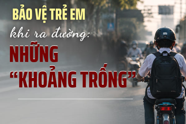 Bảo vệ trẻ em khi ra đường: Những khoảng trống