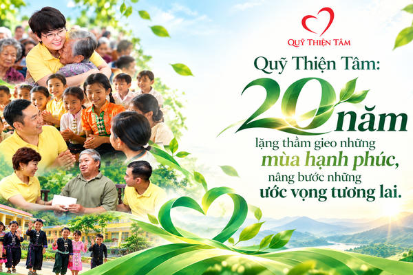 Quỹ Thiện Tâm: 20 năm lặng thầm gieo những mùa hạnh phúc, nâng bước những ước vọng tương lai