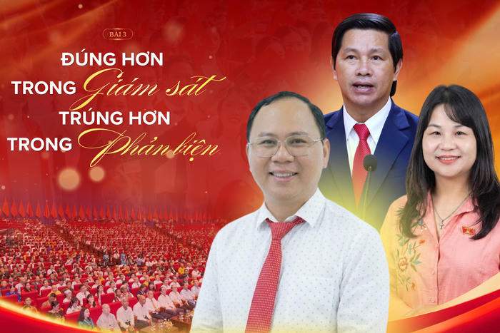 Sức mạnh từ mái nhà chung – Bài 3: Đúng hơn trong giám sát, trúng hơn trong phản biện