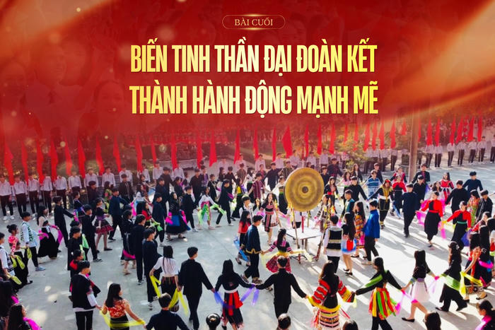 Sức mạnh từ mái nhà chung - Bài cuối: Biến tinh thần đại đoàn kết thành hành động mạnh mẽ