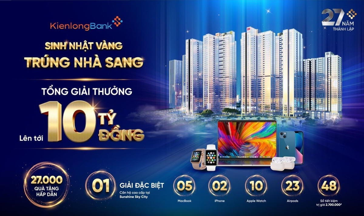 Mừng Sinh nhật Kiên Long, khách hàng tham gia gửi tiền sẽ có cơ hội sở hữu căn hộ chung cư cao cấp cùng nhiều phần quà hấp dẫn, giá trị.