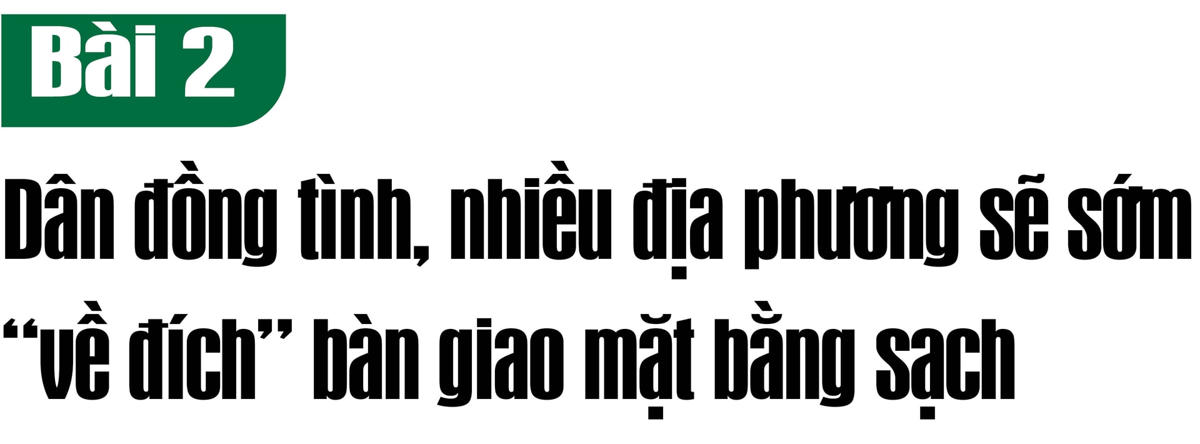 [eMAGAZINE] Bài 2: Dân đồng tình, nhiều địa phương sẽ sớm 'về đích' bàn giao mặt bằng sạch