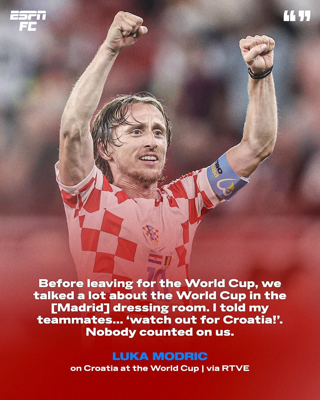 Modric: "Tôi vẫn nói với các đồng đội ở Real Madrid, hãy xem Croatia làm nên chuyện ở World Cup 2022. Không một ai đánh giá cao chúng tôi".