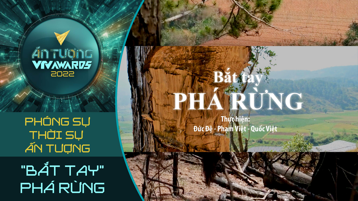 Phóng sự "Bắt tay phá rừng" đứng trong danh sách đề cử hạng mục "Phóng sự thời sự". Ảnh: BTC. 