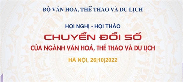 Lãnh đạo Bộ VHTTDL, Bộ TTTT  chủ trì Hội nghị, hội thảo "Chuyển đổi số của ngành Văn hóa, Thể thao và Du lịch". 