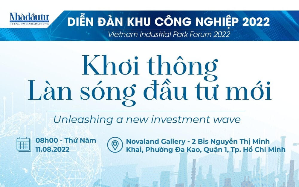 Diễn đàn "Khu công nghiệt Việt Nam - 2022": Khơi thông làn sóng đầu tư mới sẽ được Tạp chí Nhà đầu tư/Nhadatu.vn tổ chức vào sáng 11/8. Đồ họa: Gia Huy.