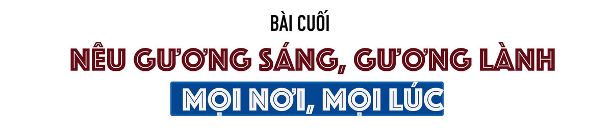 Bài cuối: Nêu gương sáng, gương lành mọi nơi, mọi lúc