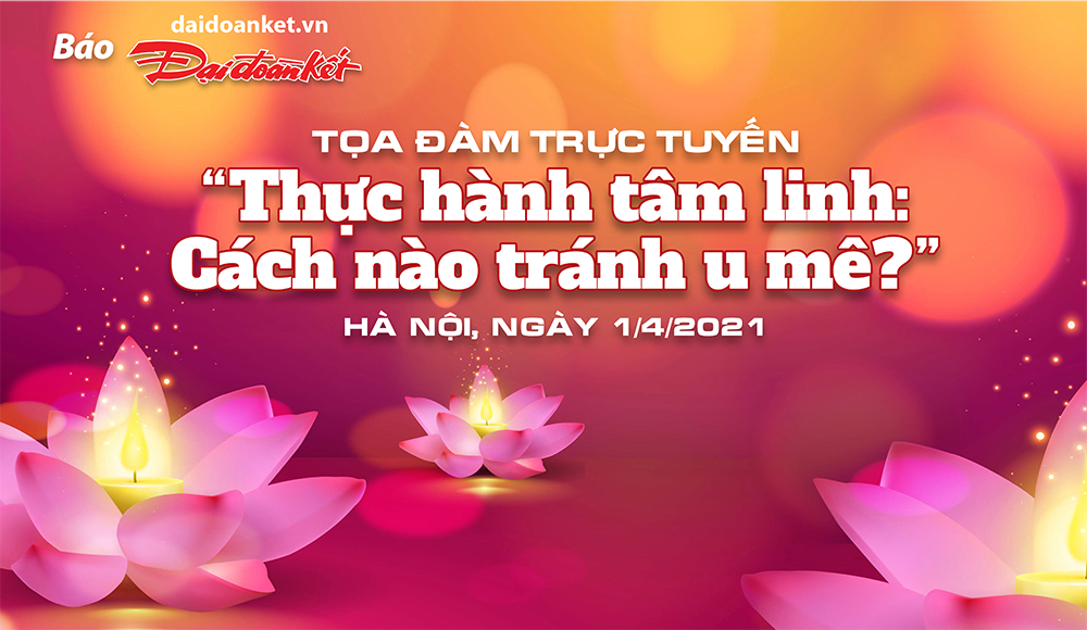 Đón theo dõi tọa đàm trực tuyến: 'Thực hành tâm linh: Cách nào tránh u mê?'