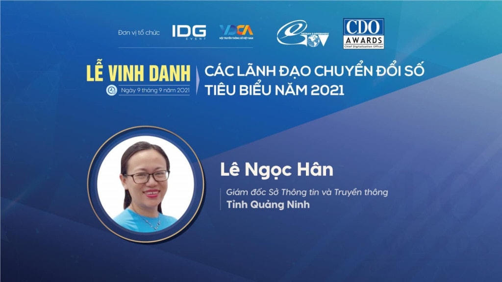 Bà Lê Ngọc Hân, Giám đốc Sở Thông tin và Truyền thông tỉnh Quảng Ninh, vinh dự là 1 trong 8 lãnh đạo khối địa phương được vinh danh Lãnh đạo chuyển đổi số Việt Nam tiêu biểu năm 2021.