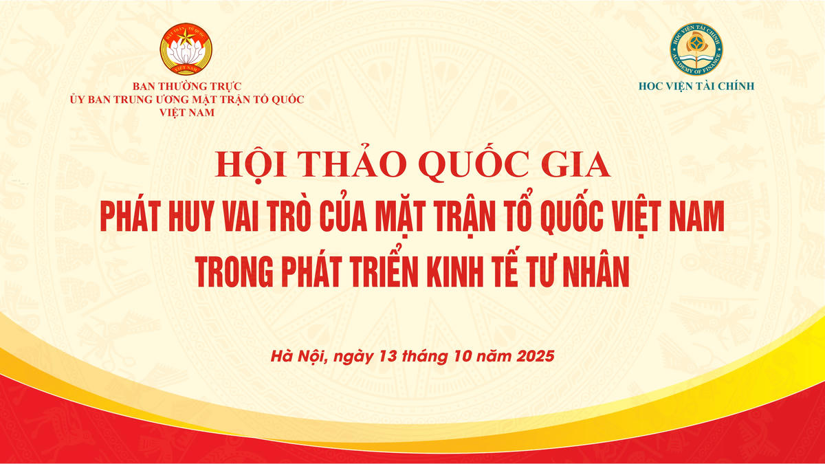 Hội thảo quốc gia “Phát huy vai trò của MTTQ Việt Nam trong phát triển kinh tế tư nhân” sẽ diễn ra vào chiều 13/10 tại Học viện Tài chính (Hà Nội).