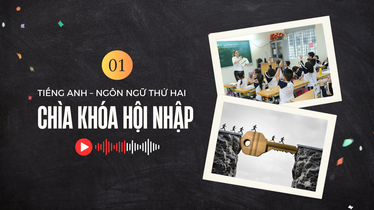 Sớm đưa tiếng Anh thành ngôn ngữ thứ hai trong trường học - Chìa khóa hội nhập bắt đầu từ nhà trường