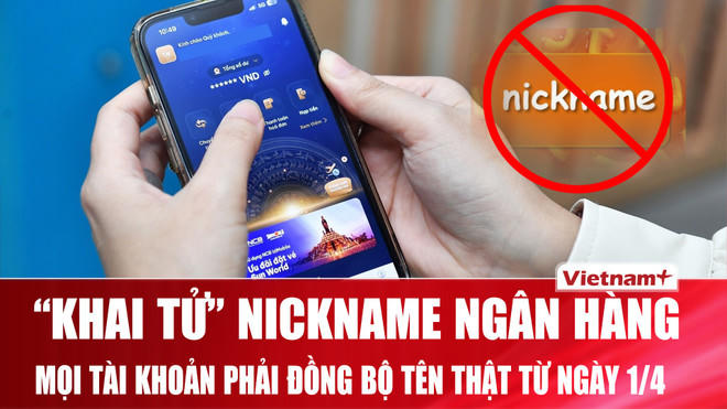 Chủ tài khoản ngân hàng sẽ không thể dùng nickname kể từ ngày 1/4.