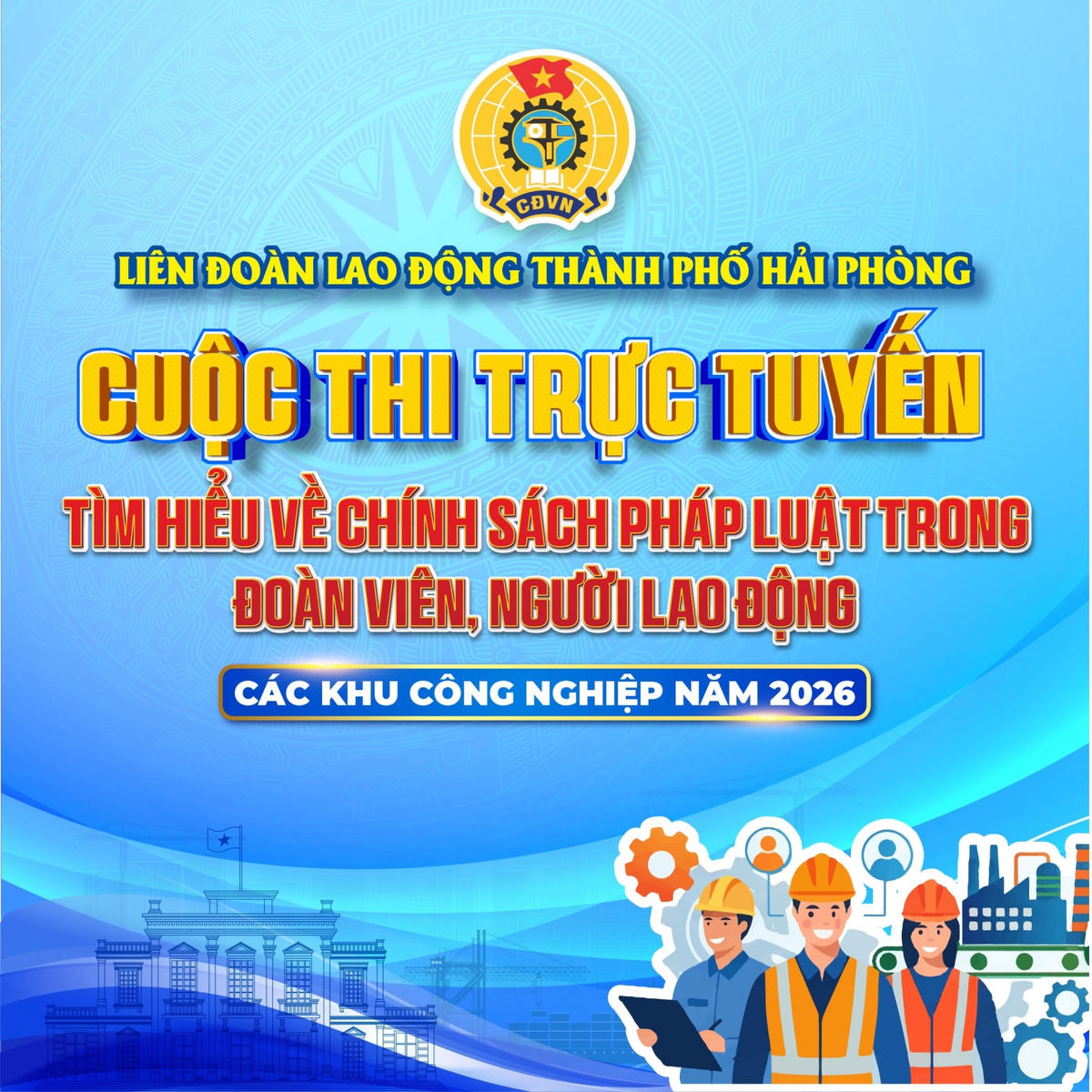 Liên đoàn Lao động TP Hải Phòng phát động cuộc thi trực tuyến tìm hiểu chính sách pháp luật trong đoàn viên, người lao động các khu công nghiệp, khu kinh tế năm 2026.