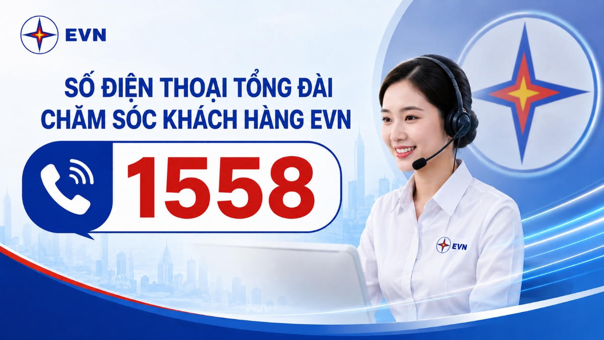 EVN chính thức đưa tổng đài chăm sóc khách hàng 1558 vào hoạt động từ ngày 15/8/2026