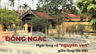 Đông Ngạc - Ngôi làng cổ 'nguyên vẹn' giữa lòng Hà Nội