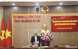 Đoàn Kiểm tra của Ban Bí thư thông báo dự thảo báo cáo kết quả kiểm tra tại Quảng Ngãi