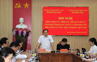 Mặt trận Quảng Ngãi và Kon Tum triển khai nhiệm vụ công tác sau sáp nhập