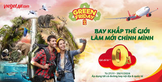 Khám phá Vietjet Green Friday - Ưu đãi lớn nhất năm, bay xanh khắp thế giới!