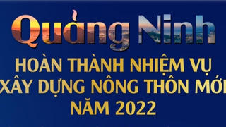 [Infographic] Quảng Ninh hoàn thành nhiệm vụ xây dựng nông thôn mới năm 2022