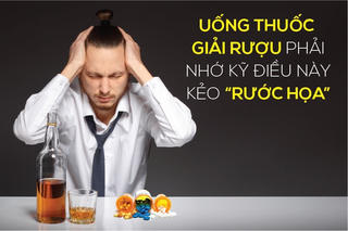 Uống thuốc giải rượu phải nhớ kỹ điều này kẻo “rước họa”