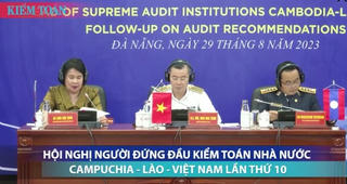 [VIDEO] Hội nghị người đứng đầu Kiểm toán nhà nước Campuchia - Lào - Việt Nam lần thứ 10
