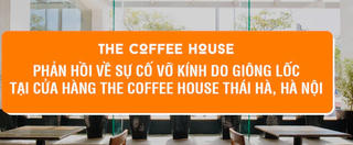 The Coffee House lên tiếng vụ nữ bác sĩ hôn mê vì bị kính rơi khi uống cà phê