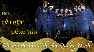[Emagazine] Bài 1: 'Kỷ luật - Đồng tâm' - Sức mạnh nội sinh của Quảng Ninh