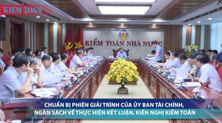 [VIDEO] Chuẩn bị Phiên giải trình của Ủy ban Tài chính, Ngân sách về thực hiện kết luận, kiến nghị kiểm toán
