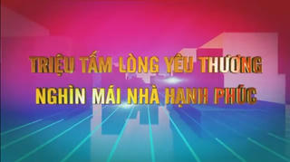 [VIDEO] Triệu tấm lòng yêu thương, nghìn mái nhà hạnh phúc