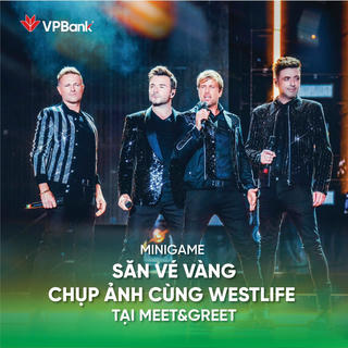 Gặp gỡ thần tượng Westlife, cơ hội có 1-0-2 từ VPBank