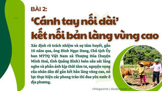Những người 'thắp lửa' bên dãy Trường Sơn: Bài 2. 'Cánh tay nối dài' kết nối bản làng vùng cao