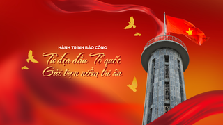 Hành trình báo công: Từ địa đầu Tổ quốc - Gửi trọn niềm tri ân