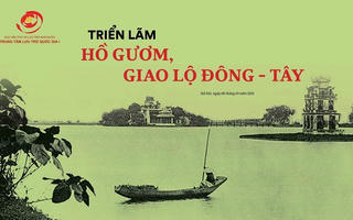 Triển lãm ‘Hồ Gươm, giao lộ Đông – Tây’
