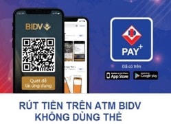 BIDV Pay+: Rút tiền từ ATM không cần dùng Thẻ