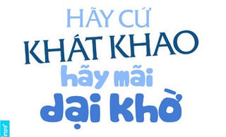 Hãy cứ khát khao, hãy mãi dại khờ