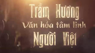 Trầm hương - Văn hoá Tâm linh người Việt