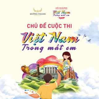Tập đoàn Mường Thanh tổ chức cuộc thi vẽ tranh thiếu nhi “Du lịch cùng Mường Thanh – Việt Nam trong mắt em” mùa thứ 4