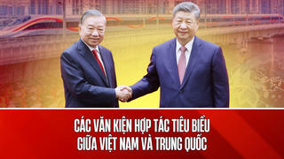 32 văn kiện hợp tác Việt Nam - Trung Quốc tập trung vào những dự án, lĩnh vực nào?