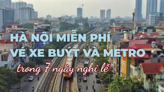 Infographic: Hà Nội miễn phí vé xe buýt, metro trong 7 ngày nghỉ lễ