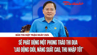 Bản tin Mặt trận sáng 25/4