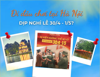 Infographic: Đi đâu chơi tại Hà Nội dịp nghỉ lễ 30/4-1/5?
